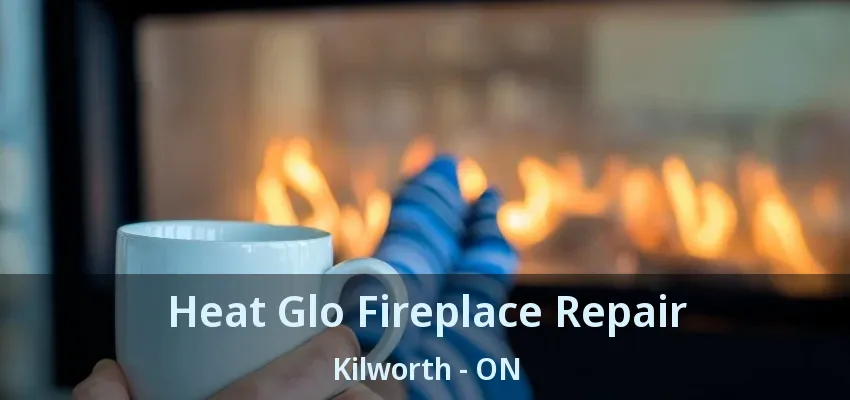 Heat Glo Fireplace Repair Kilworth - ON Heat Glo Fireplace Repair Kilworth - ON