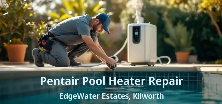 Pentair Pool Heater Repair EdgeWater Estates, Kilworth - ON