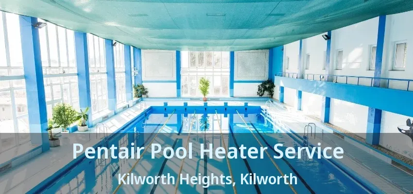 Pentair Pool Heater Service Kilworth Heights, Kilworth - ON Pentair Pool Heater Service Kilworth Heights, Kilworth - ON
