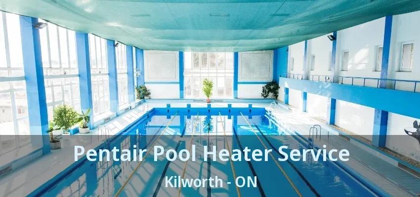 Pentair Pool Heater Service Kilworth - ON Pentair Pool Heater Service Kilworth - ON