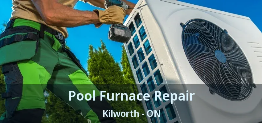 Pool Furnace Repair Kilworth - ON