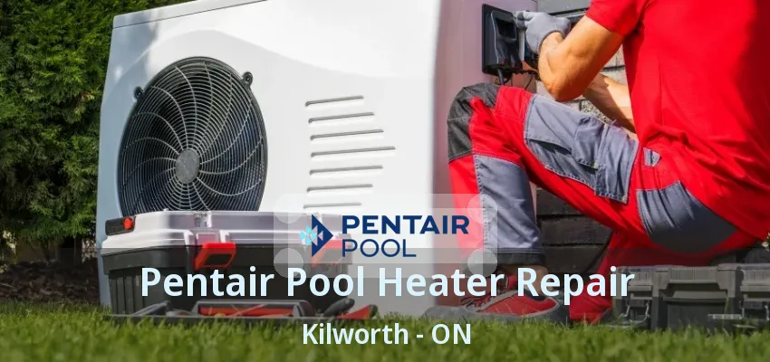 Pentair Pool Heater Repair Kilworth - ON Pentair Pool Heater Repair Kilworth - ON