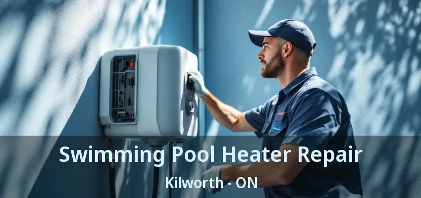 Swimming Pool Heater Repair Kilworth - ON Swimming Pool Heater Repair Kilworth - ON