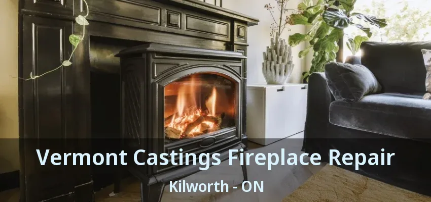 Vermont Castings Fireplace Repair Kilworth - ON